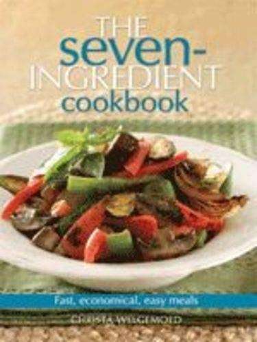 Seven Ingredient Cook Book - Christa Welgemoed