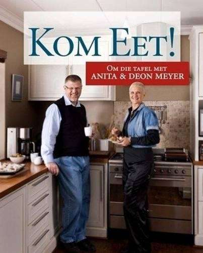 Kom Eet! Om Die Tafel Met Anita & Deon Meyer - Deon Meyer