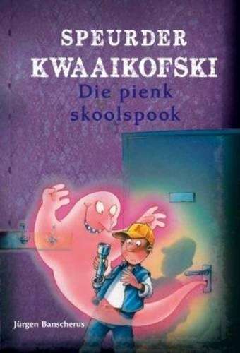 Speurder Kwaaikofski: die pienk skoolspook - Jurgen Banscherus