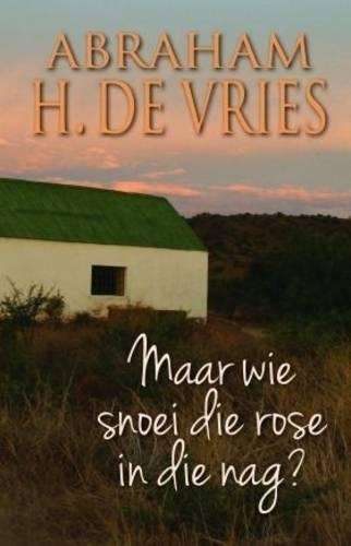Maar wie snoei die rose in die nag? - Abraham H. de Vriese