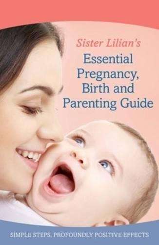Sister Lilian ultimate pregnancy birth and parenting guide  - Lilian Paramor