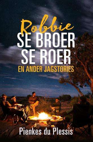 Robbie se broer se roer en ander jagstories - Pienkes du Plessis