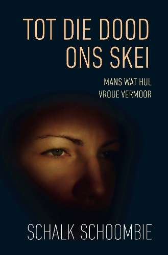 Tot die Dood Ons Skei: Mans wat Hul Vroue Vermoor - Schoombie, Schalk
