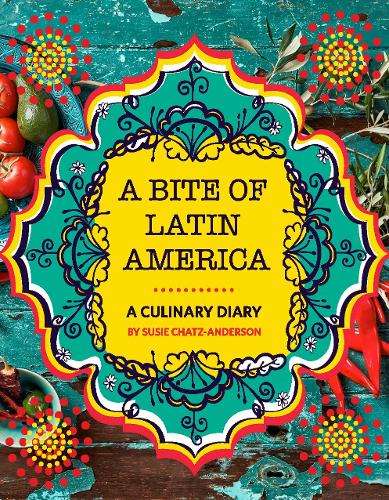 A bite of Latin America - Susie Chatz