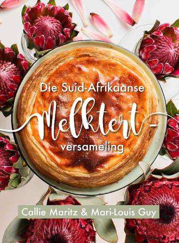 Die Suid-Afrikaanse melktert-versameling - Callie Maritz