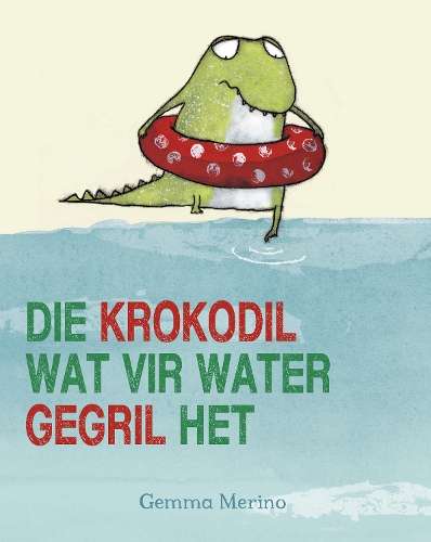 Die krokodil wat vir water gegril het - Gemma Merino