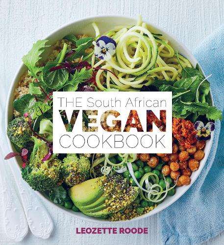 The South African vegan cookbook - Leozette Roode