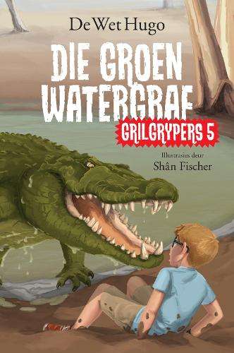 Grilgrypers: Die Groen Watergraf: Boek 5 - De Wet Hugo