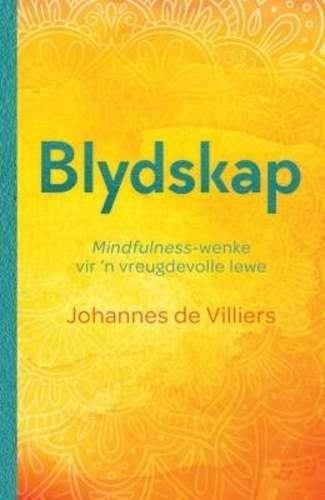 Blydskap in die Malle Gejaag: Mindfulness-Wenke vir 'n Vreugdevolle  - Johannes de Villiers