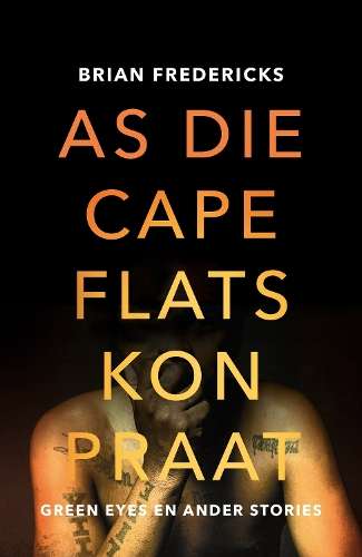 As die Cape Flats kon Praat: Green Eyes en Ander Stories - Brian Fredericks