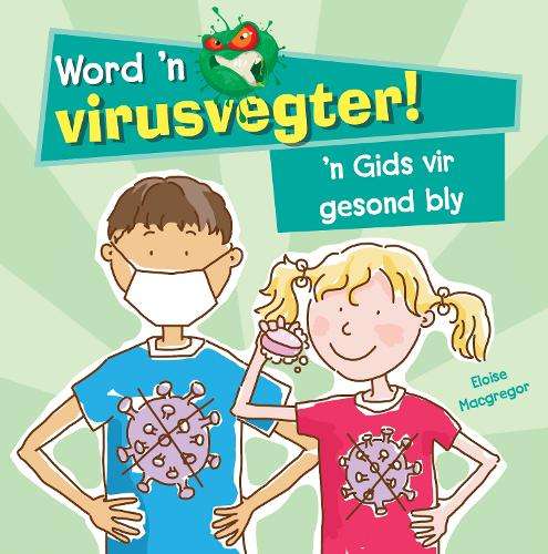 Word 'n Virusvegter! 'n Gids vir Gesond Bly - Alix Wood