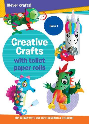 Creative Crafts with Toilet Paper Rolls: Book 1 - Ãditions Caramel Ãditions