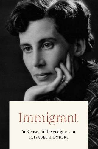 Immigrant: 'n Keuse Uit die Gedigte van Elisabeth Eybers - Ena Jansen