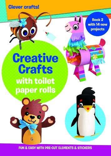 Creative Crafts with Toilet Paper Rolls: Book 2 - Ãditions Caramel Ãditions