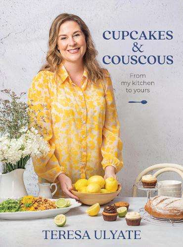 Cupcakes and Couscous: Recipes From My Kitchen to Yours - Teresa Ulyate