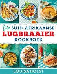Suid-Afrikaanse Lugbraaier Kookboek - Louisa Holst