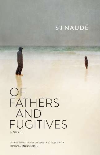 Of Fathers and Fugitives - S.J. NaudÃ©