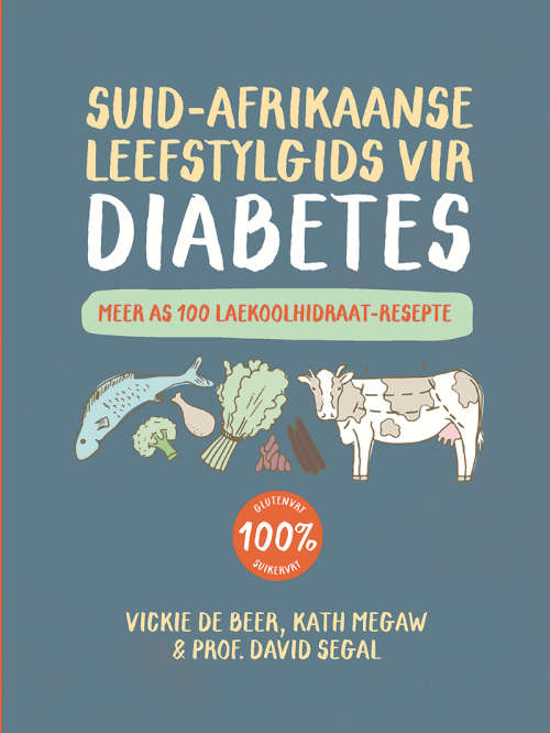 Suid-Afrikaanse Leefstylgids vir Diabetes: Meer as 100 Laekoolhidraa - Vickie De Beer