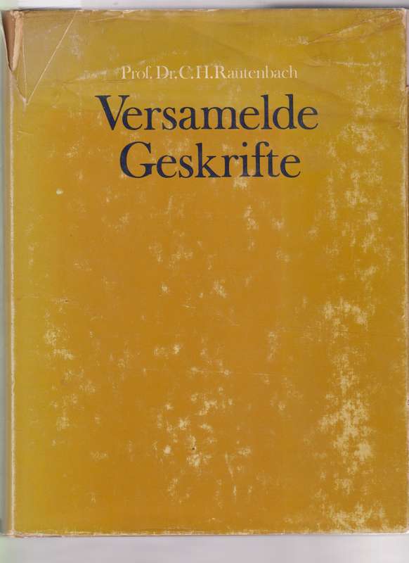 Prof. Dr. C. H. Rautenbach Versamelde Geskrifte - Rautenbach, C. H.; Dreyer, P