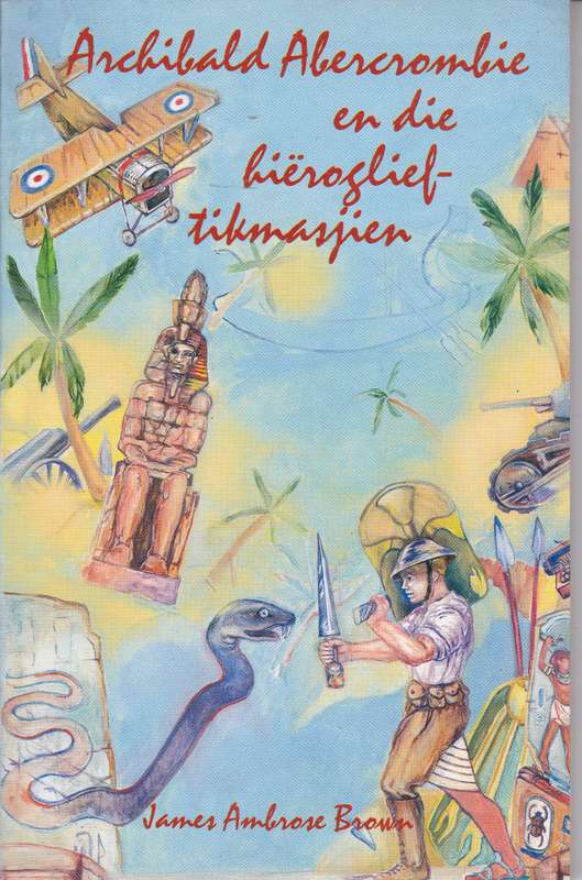 ARCHIBALD ABERCROMBIE EN DIE HIEROGLIEFT - BROWN,J