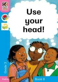 Kagiso Reader: Use Your Head: Grade 3: Book 6 - MML-KAGISO-ENGLISH