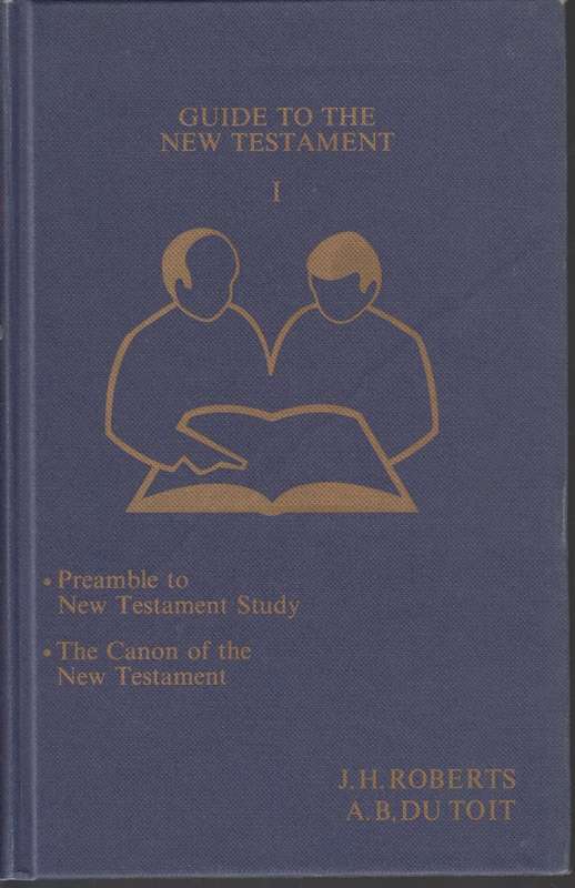 Guide to the new testament - J.H.Roberts A.B Du Toit