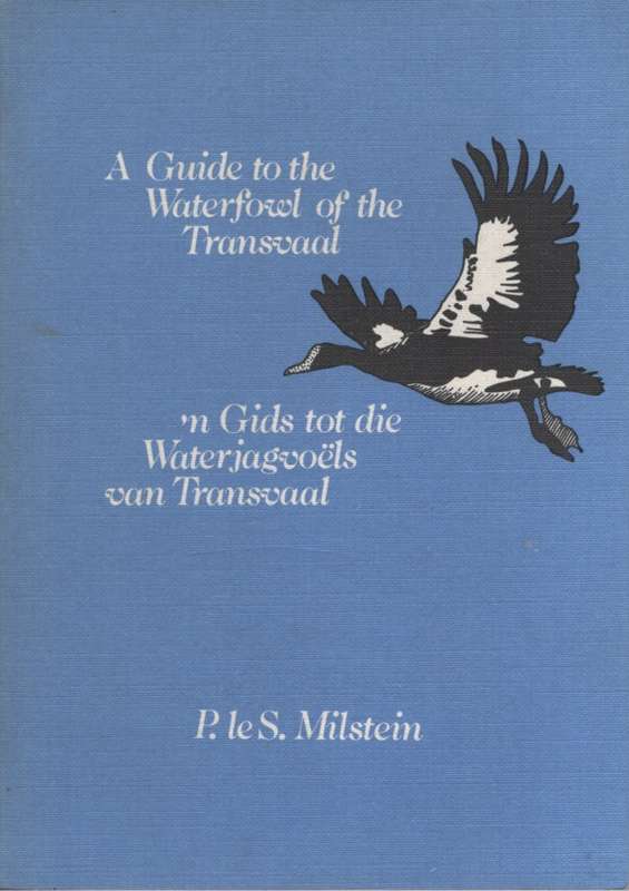 A Guide to the Waterfowl of the Transvaal / 'n Gids tot die Waterjag - P le S. Milstein