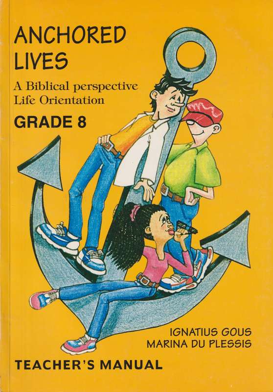 Anchored Lives: Gr 8: Teacher's manual - Ignatius Gous