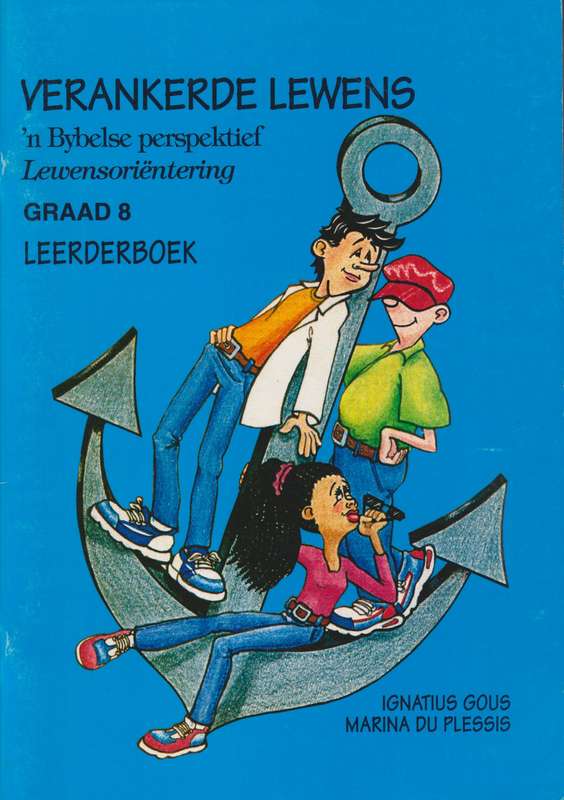 Verankerde Lewens: Gr 8 Lewensorientering - ignatius Gous