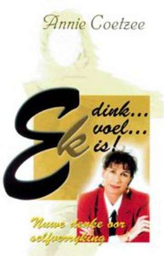 Ek Dink Ek Voel Ek is! - Annie Coetzee