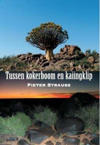Tussen Kokerboom En Kaiingklip - Pieter Strauss