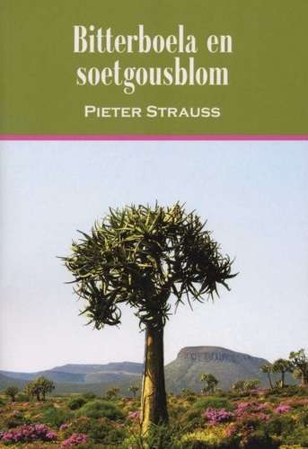 Bitterboela En Soetgousblom - Pieter Strauss