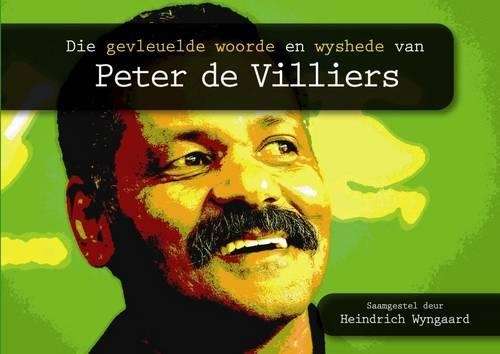 Gevleuelde Woorde En Wyshede Van Peter De Villiers - Heindrich Wyngaard