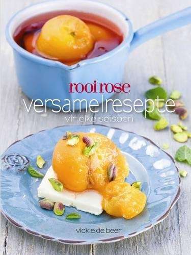 Rooi Rose Versamelresepte Vir Elke Seisoen - Vicky de Beer