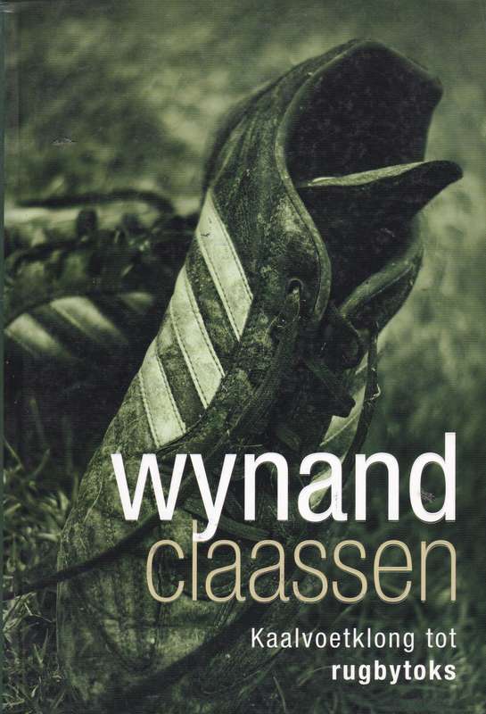 Wynand Claassen: Kaalvoetklong Tot Rugbytoks - Wynand Claassen