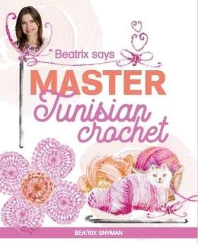 Beatrix says: Master Tunisian crochet - Beatrix Snyman