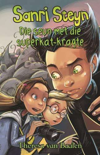 Sanri Steyn: Die seun met die superkat-kragte: Boek 3 - Theresa van Baalen