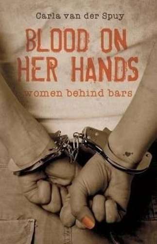 Blood on her hands - Women behind bars - Carla van der Spuy