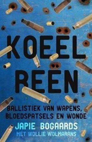 KoeÃ«lreÃ«n: Wapens, Bloedspatsels en Wonde - Bogaards, Japie; Wolmarans,