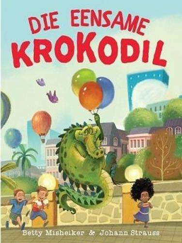 Die eensame krokodil - Betty Misheiker
