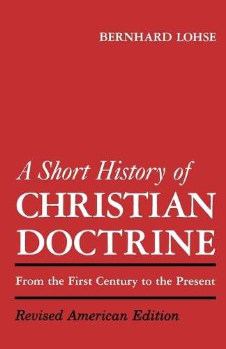 A Short History of Christian Doctrine - Bernhard Lohse