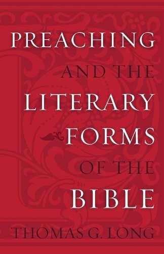 Preaching and the Literary Forms of the Bible - Thomas G. Long