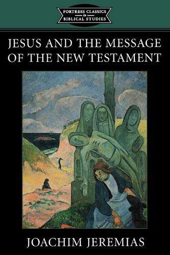 Jesus and the Message of the New Testament - Joachim Jeremias