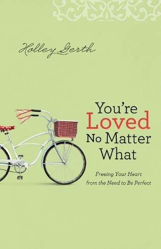 You're Loved No Matter What - Holley Gerth