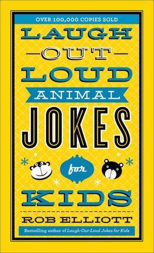LaughâOutâLoud Animal Jokes for Kids - Rob Elliott