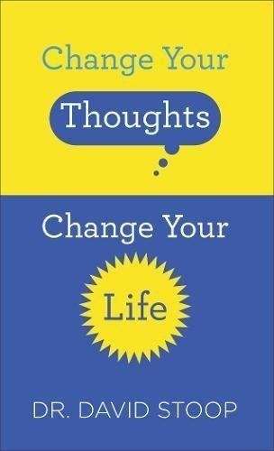 Change Your Thoughts Change Your Life - Dr. David Stoop