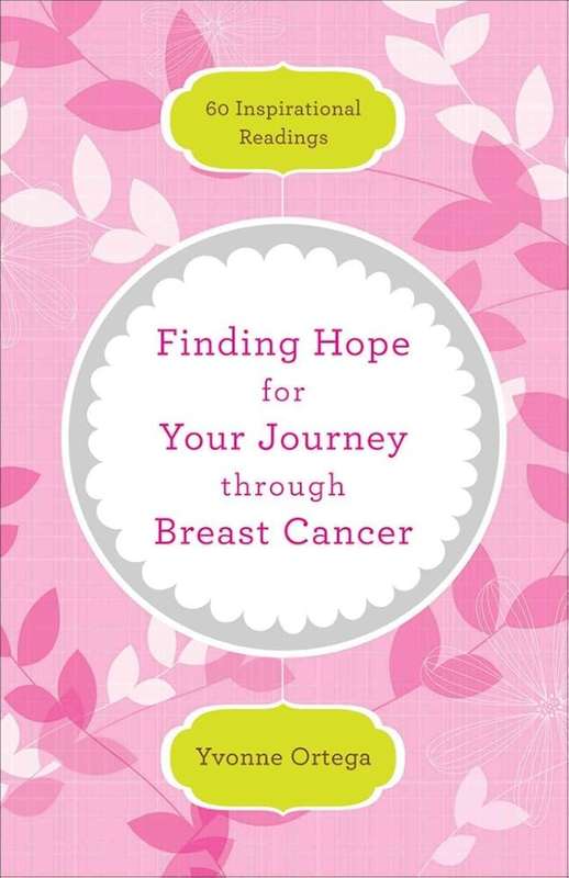 Finding Hope for Your Journey Through Breast Cancer - Yvonne Ortega