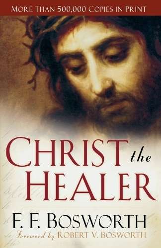 Christ the Healer - F.F. Bosworth