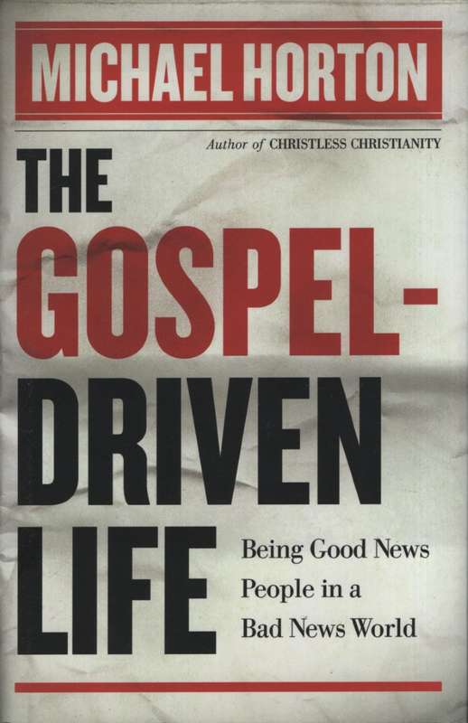 The Gospel Driven Life - Michael Horton
