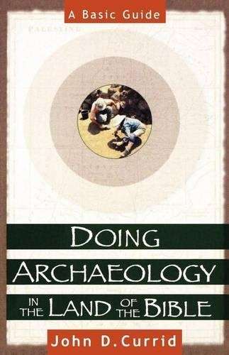 Doing Archaeology in the Land of the Bible - John D. Currid
